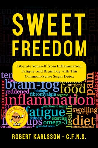 Sweet Freedom: Liberate Yourself from Inflammation, Fatigue, and Brain Fog with This Common-Sense Sugar Detox (Kindle Edition)