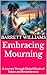 Embracing Mourning: A Journ...