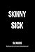 Skinny Sick