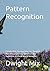 Pattern Recognition: Classification, Feature Selection, Template Matching, Clustering, Dimensionality Reduction, Artificial Neural Networks.