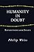 Humanity in Doubt by Philip Weiss
