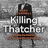 Killing Thatcher by Rory Carroll