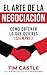El Arte De La Negociación: Como Obtener Lo Que Quieres (Siempre) (Spanish Edition)