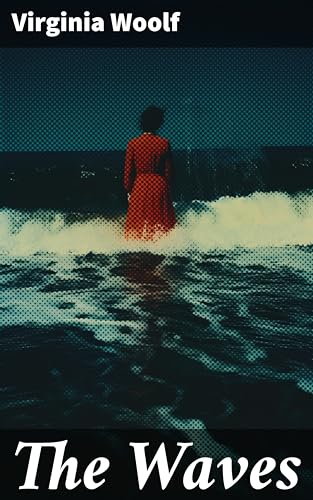 The Waves: Enriched edition. Exploring human consciousness through innovative prose and interconnected monologues in early 20th-century England