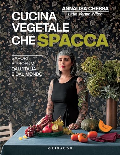Cucina vegetale che spacca: Sapori e profumi dall'Italia e dal mondo (Kindle Edition)