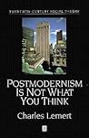 Postmodernism is Not What You Think (Twentieth Century Social Theory)
