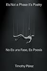 It’s Not a Phase it’s Poetry / No es Una Fase, Es Poesía by Timothy Perez