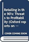 Retailing in the '90s: Threats to Profitability (Oxford Reports on Retailing)