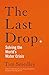 The Last Drop: Solving the World's Water Crisis