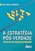 A ESTRATÉGIA PÓS-VERDADE: TÁTICAS DE DESLEGITIMAÇÃO