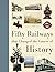 Fifty Railways That Changed the Course of History