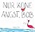 Nur keine Angst, Bob: Ein k...