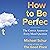 How to Be Perfect: The Correct Answer to Every Moral Question