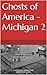 Ghosts of America - Michigan 2