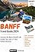 Banff Travel Guide 2024: Un...