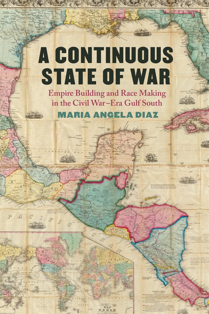 A Continuous State of War: Empire Building and Race Making in the Civil War–Era Gulf South (Hardcover)