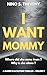 I Want Mommy by Nino S. Theveny