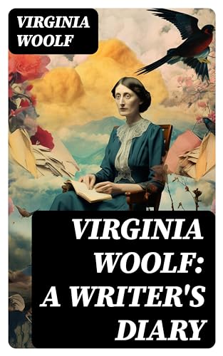 Virginia Woolf: A Writer's Diary: Enriched edition. Events Recorded from 1918-1941