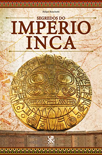 Os Segredos do Império Inca (Portuguese Edition)