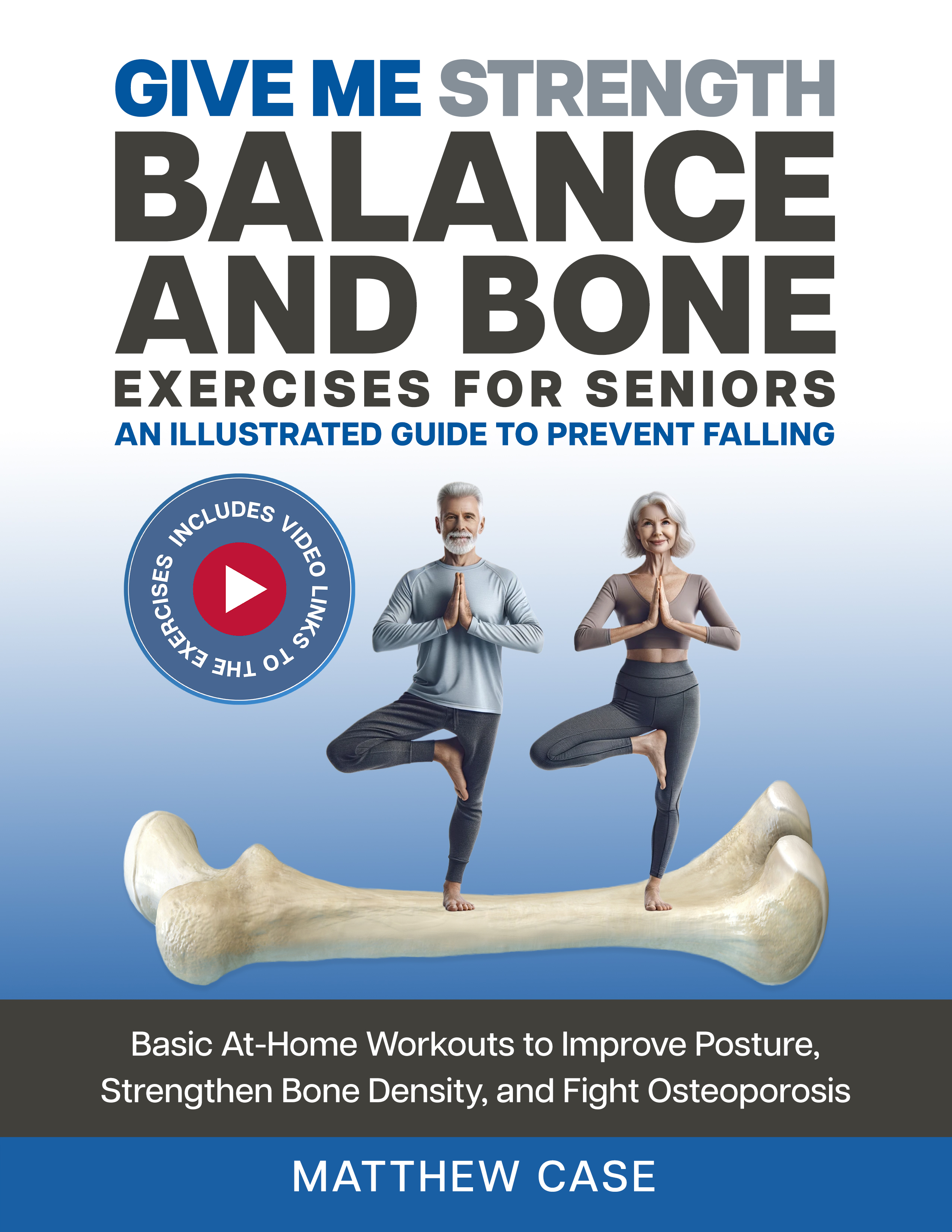 Give Me Strength - Balance and Bone Exercises for Seniors, An Illustrated Guide to Prevent Falling: Basic At-Home Workouts to Improve Posture, Strengthen Bone Density, and Fight Osteoporosis (Give Me Strength, #2)