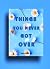 Things You Never Got Over