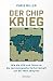 Der Chip-Krieg: Wie die USA und China um die Technologische Vorherrschaft auf der Welt Kämpfen