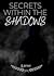 Secrets Within The Shadows