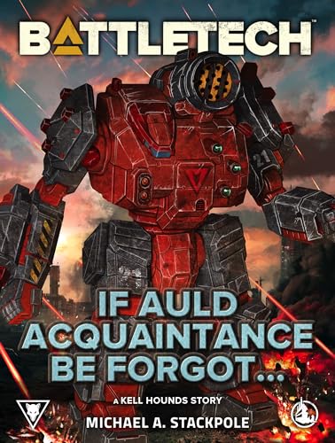 BattleTech: If Auld Acquaintance Be Forgot…: A Kell Hounds Story, #4 (Kindle Edition)