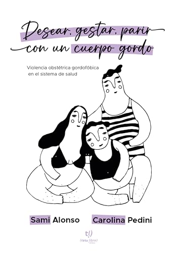 Desear, gestar, parir con un cuerpo gordo: Violencia obstétrica gordofóbica en el sistema de salud (Spanish Edition)
