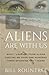 Aliens Are With Us: What I ...
