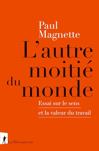 L'autre moitié du monde: Essai sur le sens et la valeur du travail (Cahiers libres) (French Edition)