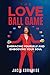 The Love Ball Game: Embracing Yourself and Embodying Your Soul