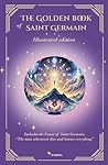 Book cover for The Golden Book of Saint Germain - Illustrated edition: Includes The Count of Saint Germain "The Man Who Never Dies and Knows Everything" (The Masters Speak)