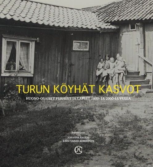 Turun köyhät kasvot - Huono-osaiset perheet ja lapset 1800- ja 2000-luvulla