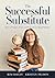 The Successful Substitute by Kim Bailey