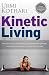 Kinetic Living by Urmi Kothari Kinetic Living by Urmi Kothari