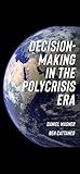 Decision-Making in the Polycrisis Era Decision-Making in the Polycrisis Era