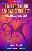 Is Neurocide the Same as Genocide? : And Other Dangerous Ideas (Spiral Worlds)