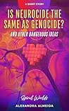 Is Neurocide the Same as Genocide? : And Other Dangerous Ideas (Spiral Worlds)
