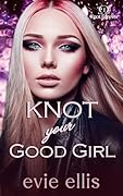 Knot your Good Girl