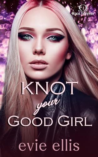 Knot your Good Girl (Knot Forever #1)