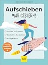 Aufschieben war gestern! by Monique Bogdahn