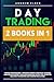 DAY TRADING 2 BOOKS IN 1: TRADING FOR BEGINNERS+ADVANCED TRADING STRATEGIES: TECNICHAL ANALYSIS WITH EXPERT TOOLS AND OPERATION TACTICS, FOR THE BETTER SOLUTION TO INVESTING AND TRADING FOR A LIVING