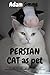 PERSIAN CAT as pet: A Compr...