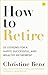 How to Retire: 20 Lessons F...