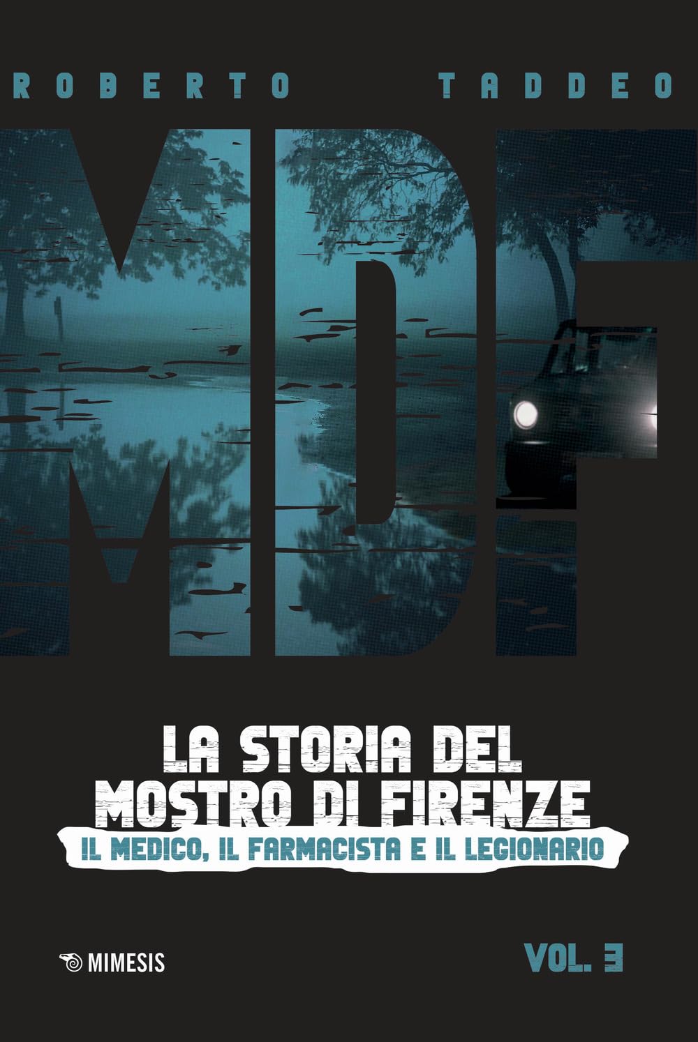 MDF. La storia del mostro di Firenze vol. 3: Il medico, il farmacista e il legionario