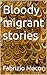 Bloody migrant stories