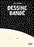 Dessine Bandé : Le Livre