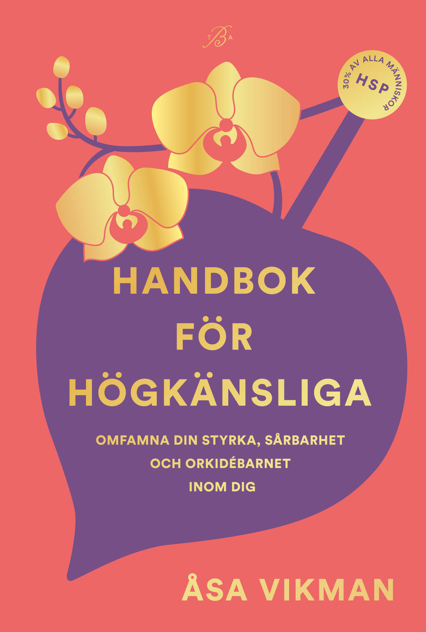 Handbok för högkänsliga : omfamna din styrka, sårbarhet och orkidébarnet inom dig (Hardcover)
