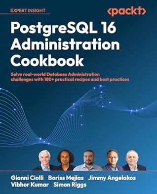 PostgreSQL 16 Administration Cookbook: Solve real-world Database Administration challenges with 180+ practical recipes and best practices